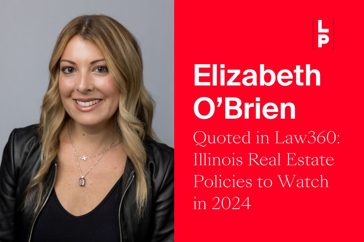 Elizabeth O'Brien Quoted in Law360: Illinois Real Estate Policies to Watch  in 2024