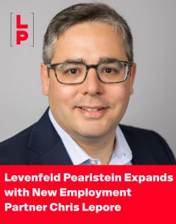 Levenfeld Pearlstein’s Employment & Executive Compensation Group Expands with the Addition of Chris Lepore